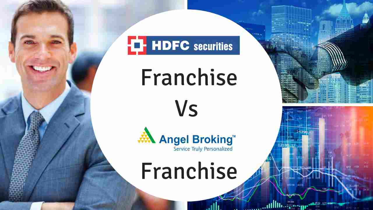 Angel Broking Franchise Vs HDFC Securities Franchise