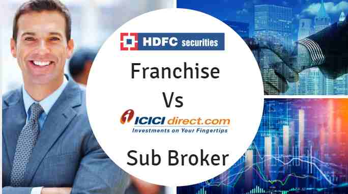ICICI Direct Sub Broker Vs HDFC Securities Franchise
