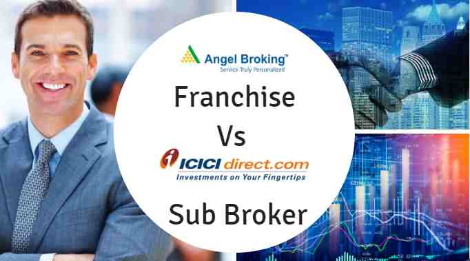 ICICI Direct Sub Broker Vs Angel Broking Franchise