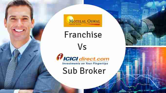 ICICI Direct Sub Broker Vs Motilal Oswal Franchise