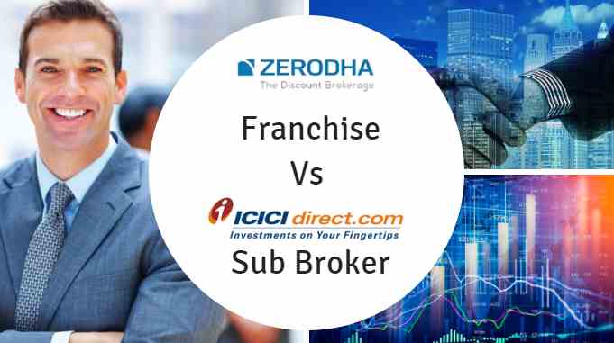 ICICI Direct Sub Broker Vs Zerodha Franchise