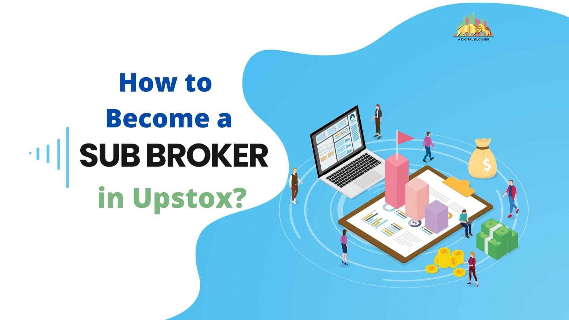 Know Everything in Detail About How to Become a Sub Broker in Upstox