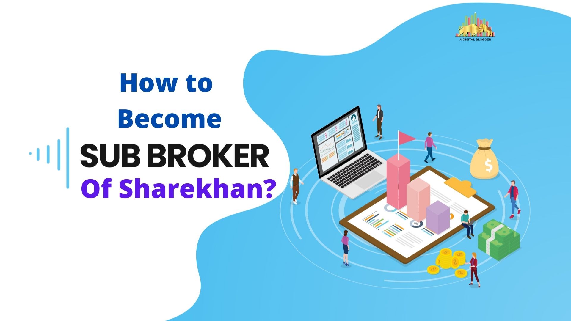 How to Become Know Everything in Detail About Sub Broker of Sharekhan