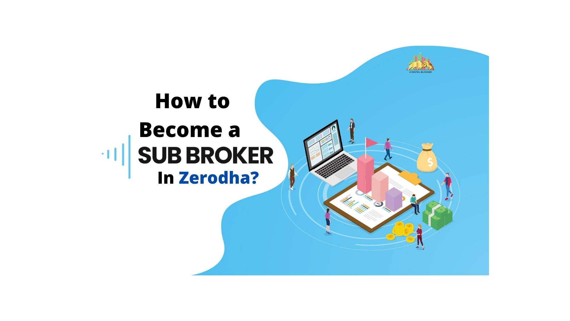 Know Everything About How to Become a Sub Broker in Zerodha?