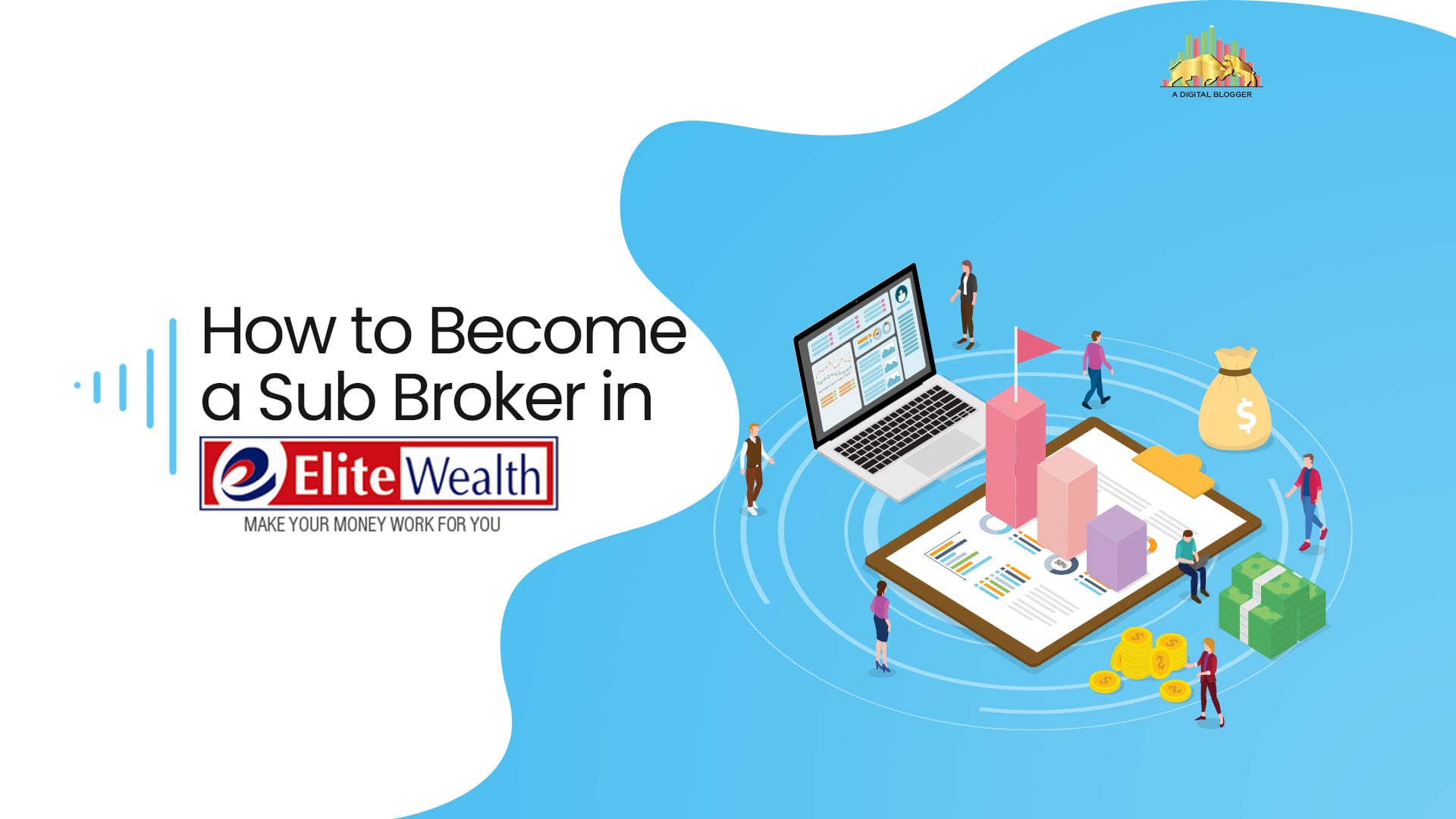 Learn the process To Become a Sub Broker in Elite Wealth